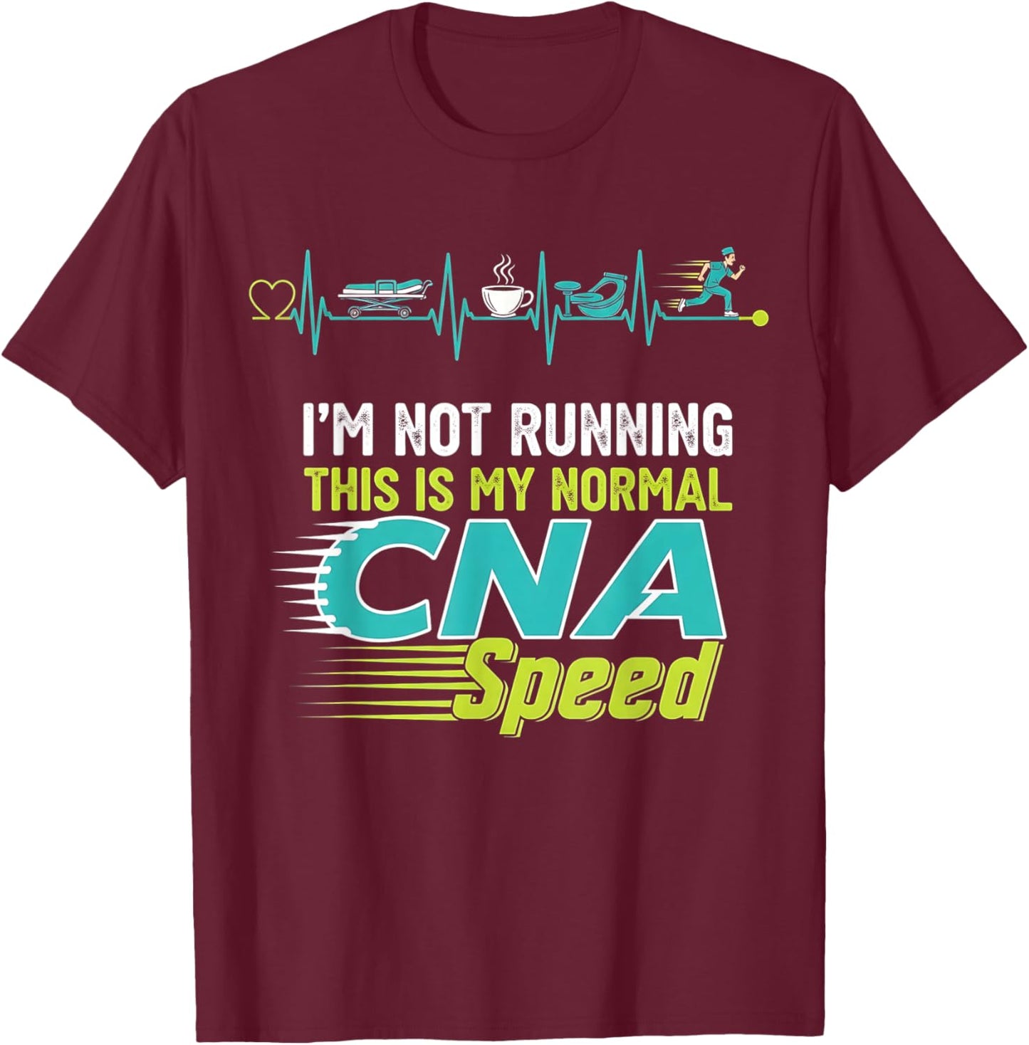I’m Not Running, This is My Normal CNA Speed Nurse Woman T-Shirt - T-Shirt | Maroon