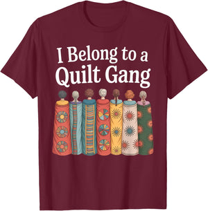 I Belong to Quilt Gang Funny Quilting Lover Design T-Shirt - T-Shirt | Maroon