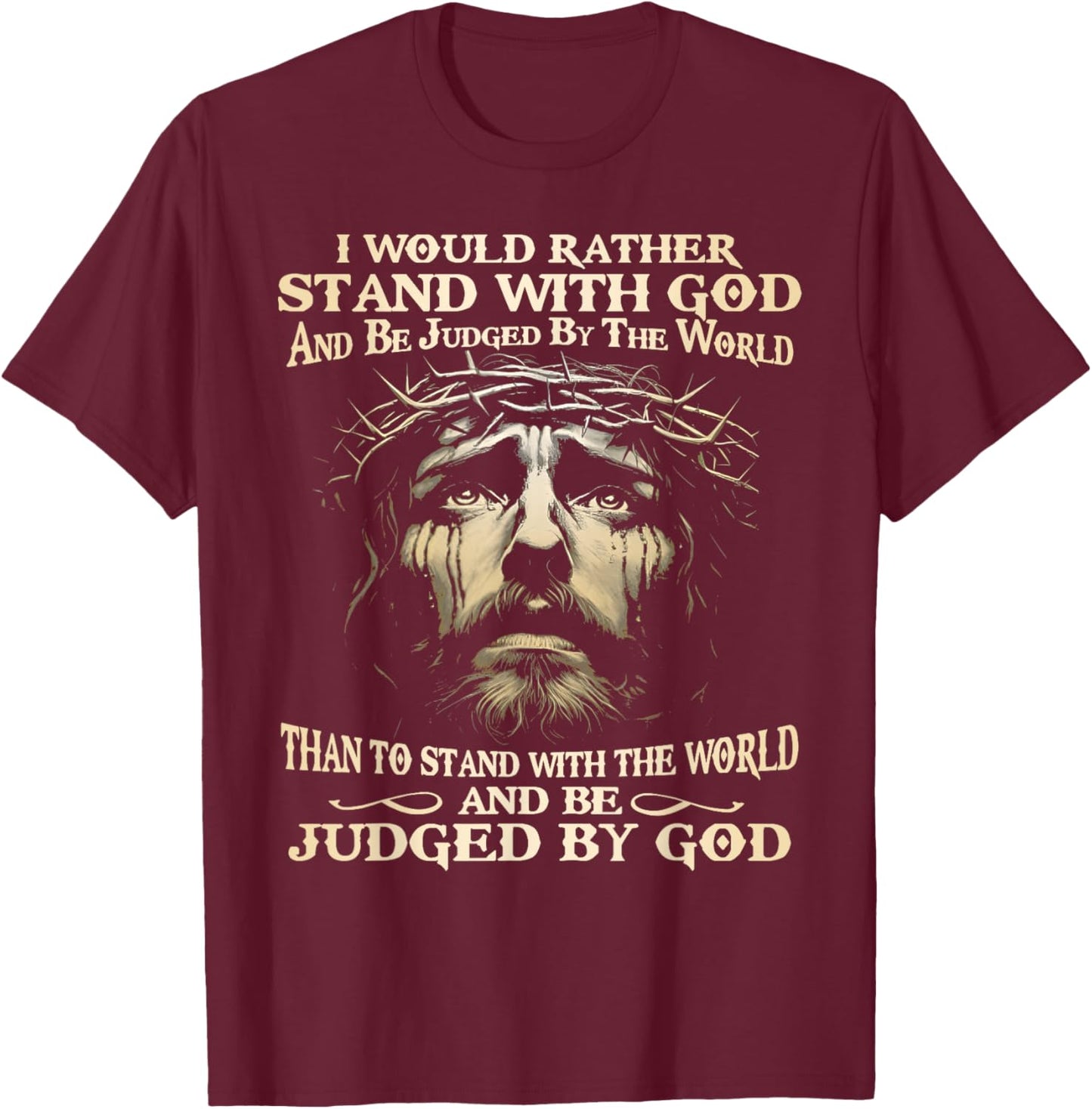 I Would Rather Stand With God And Be Judged By The World T-Shirt - T-Shirt | Maroon