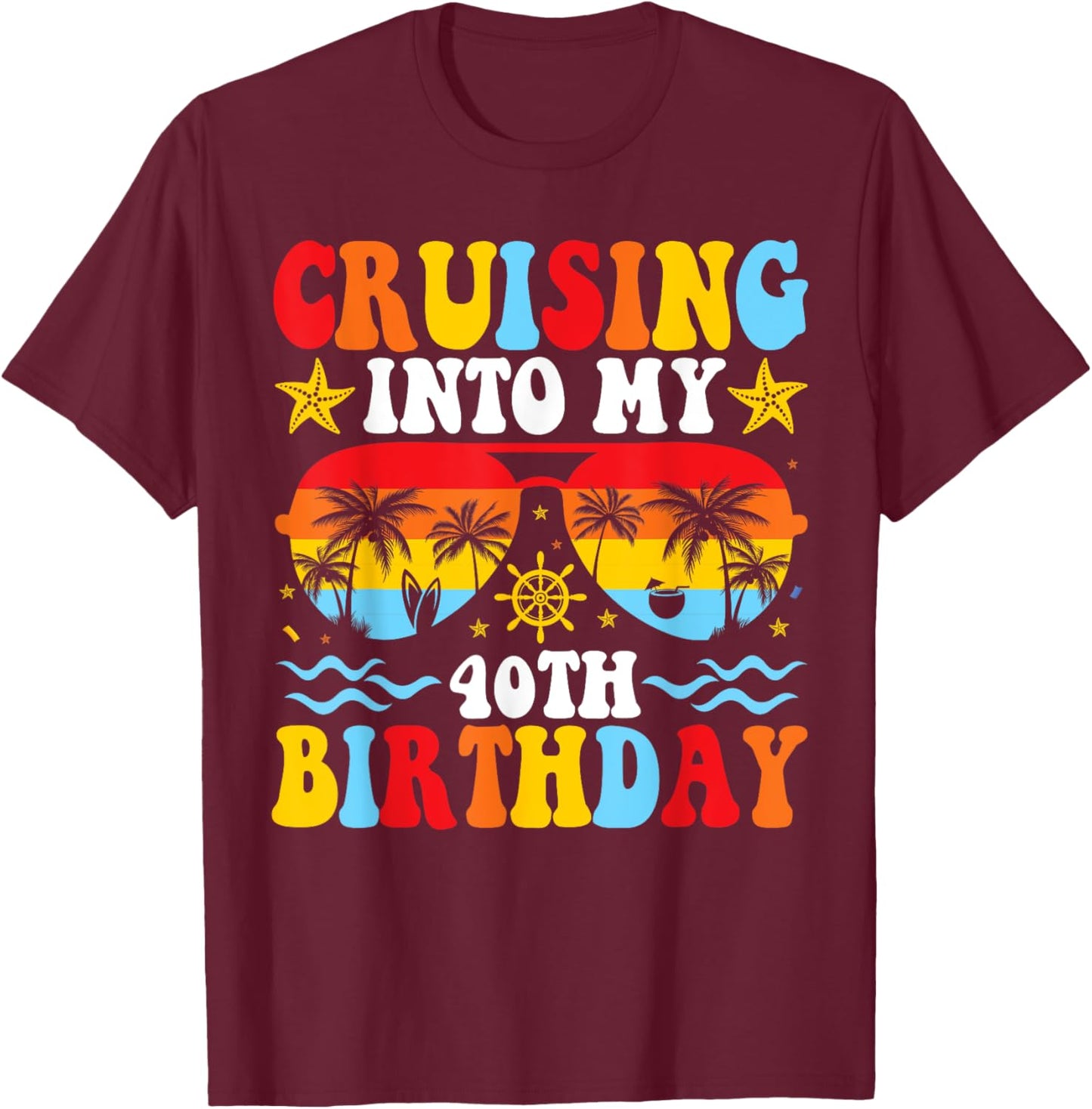 Cruising Into My 40th Birthday Family Cruise 40 Birthday T-Shirt - T-Shirt | Maroon