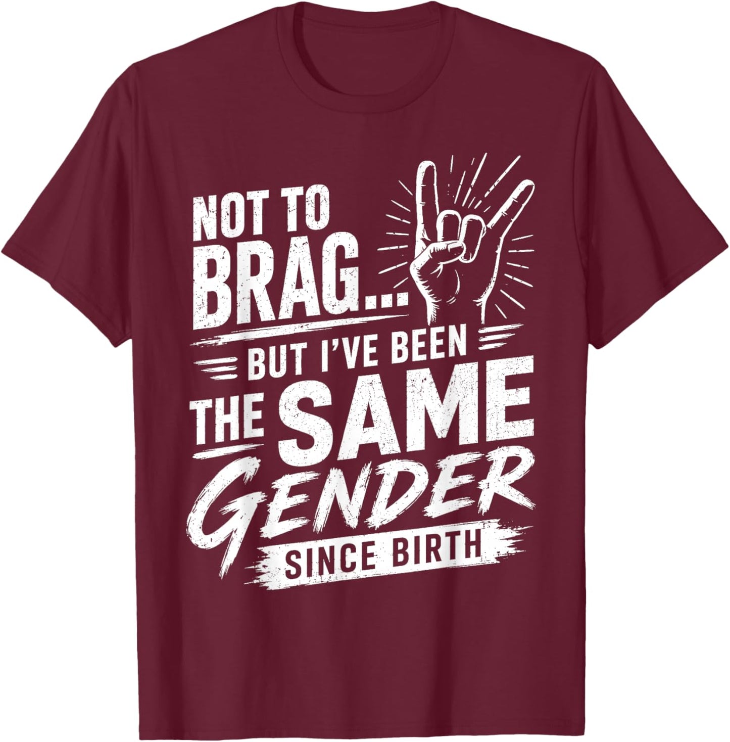 Not to Brag Same Gender Since Birth Sarcastic Adult Humor T-Shirt - T-Shirt | Maroon