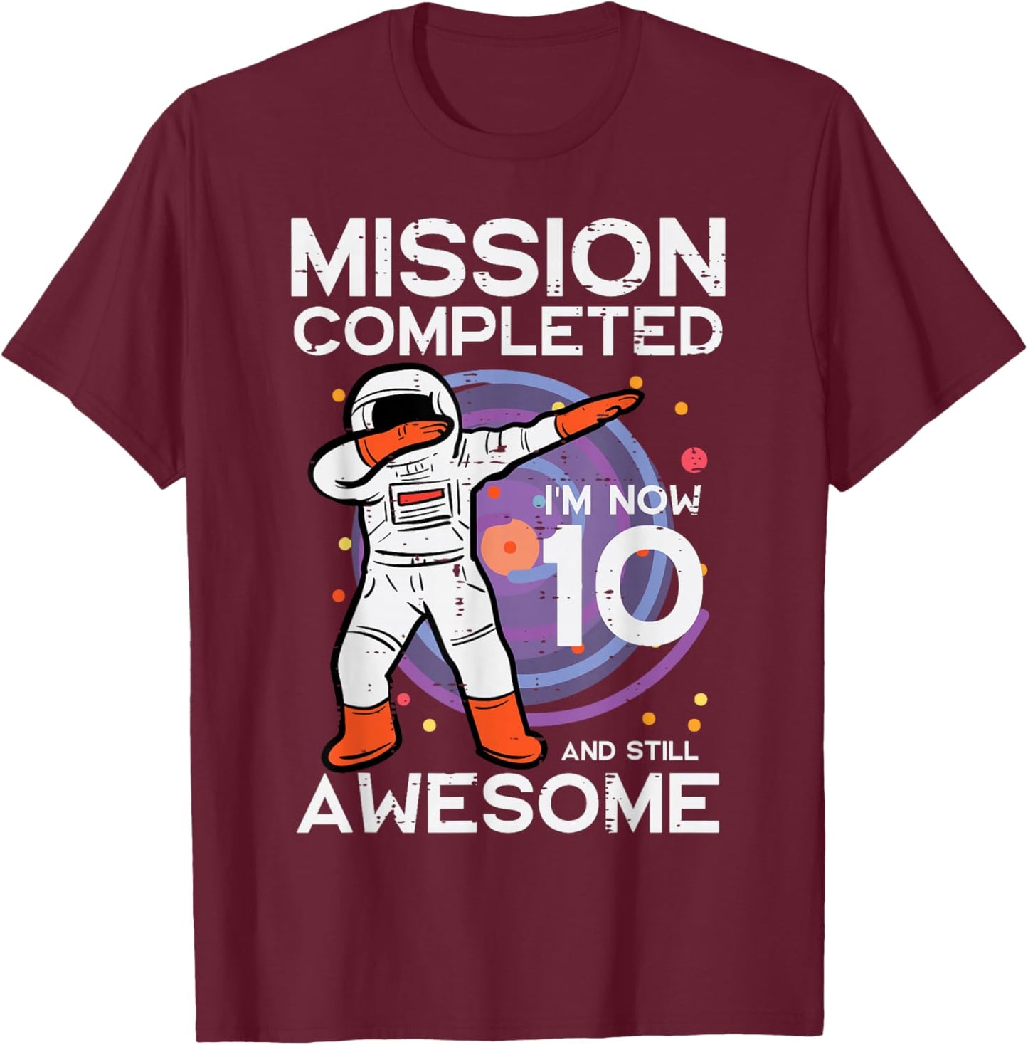 Mission Completed Im 10 Awesome Astronaut 10th Birthday Boys T-Shirt - T-Shirt | Maroon