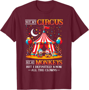 Funny Not My Circus Not My Monkeys But I Know All The Clowns T-Shirt - T-Shirt | Maroon