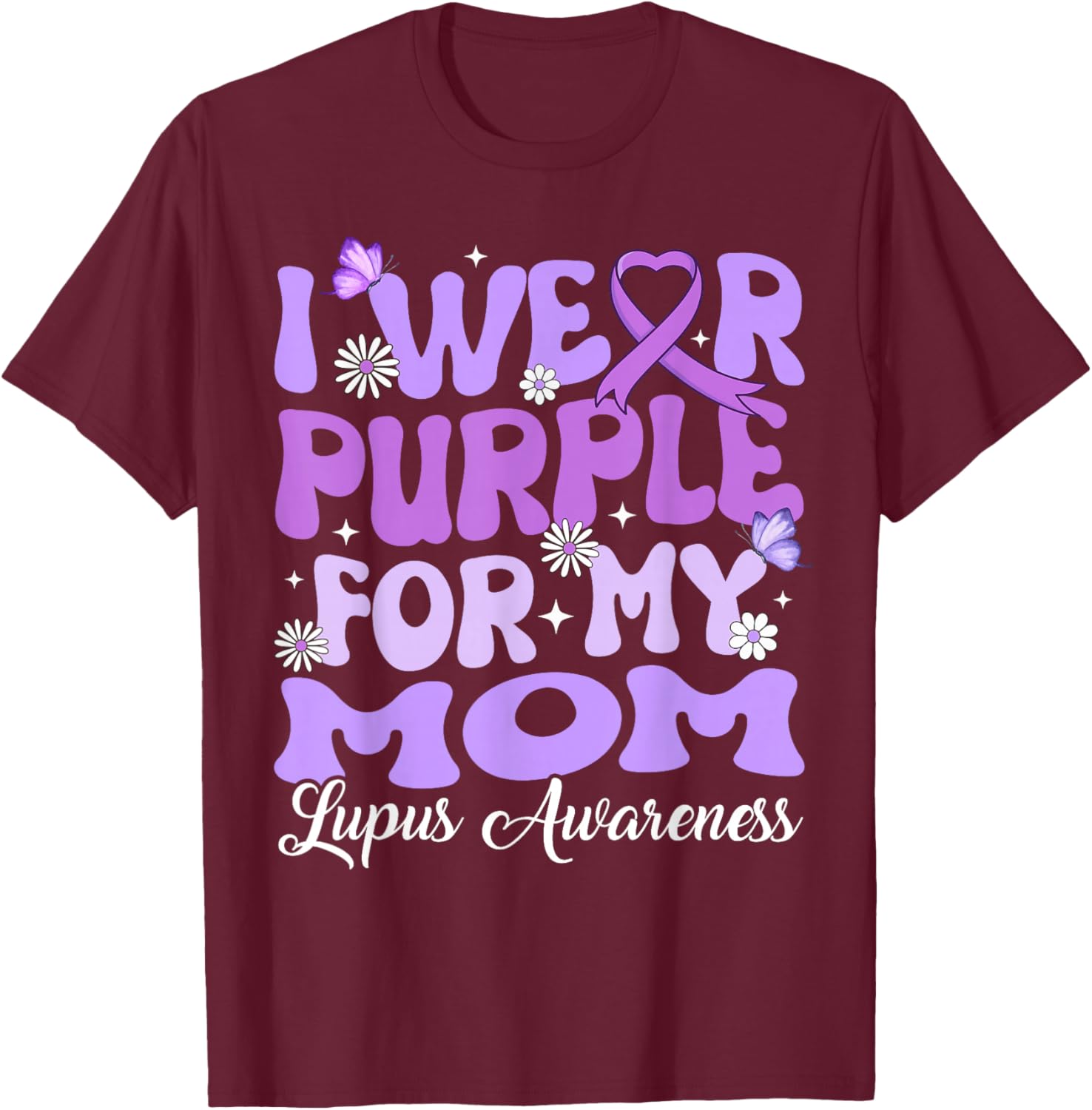 I Wear Purple for My Mom Lupus Awareness Month T-Shirt - T-Shirt | Maroon