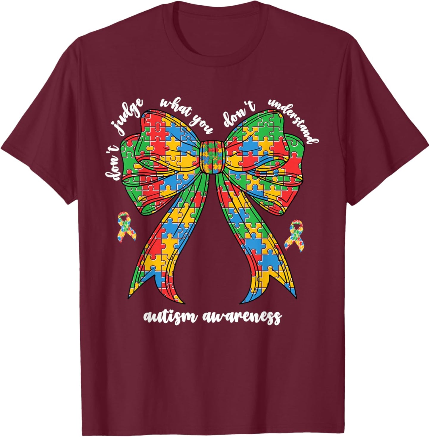 Don't Judge What You Don't Understand Autism Women Mom Bow T-Shirt - T-Shirt | Maroon