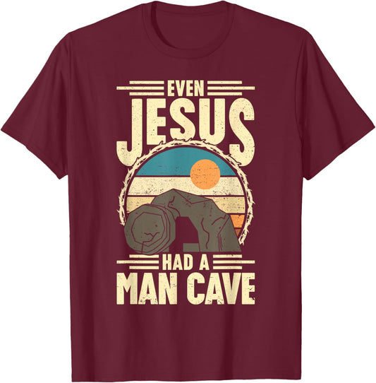 Even Jesus had a man Cave Funny Religious Easter Christian T-Shirt - T-Shirt | Maroon