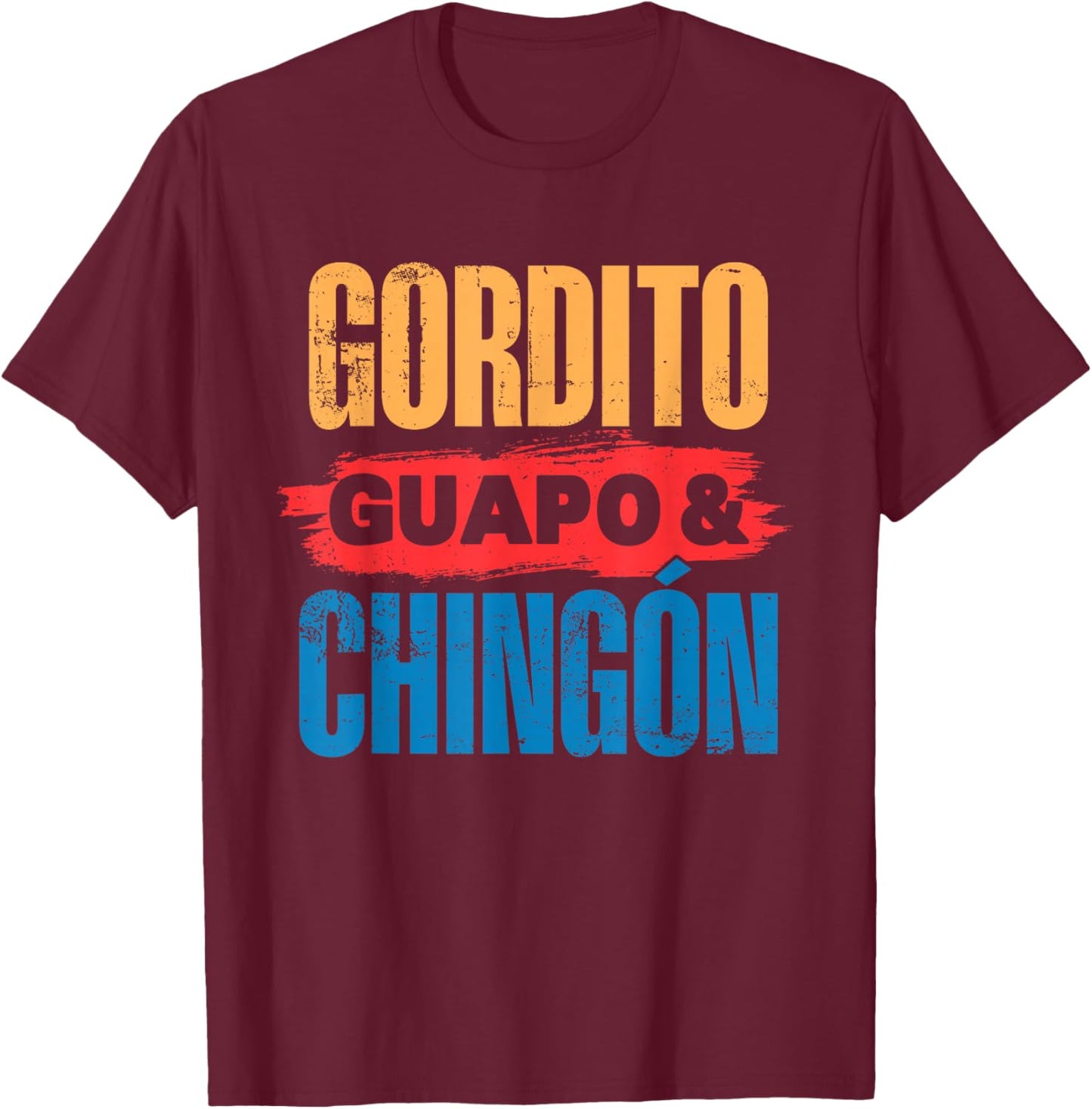 Gordito, Guapo, Chingon. Funny Mexican Latino Men T-Shirt - T-Shirt | Maroon