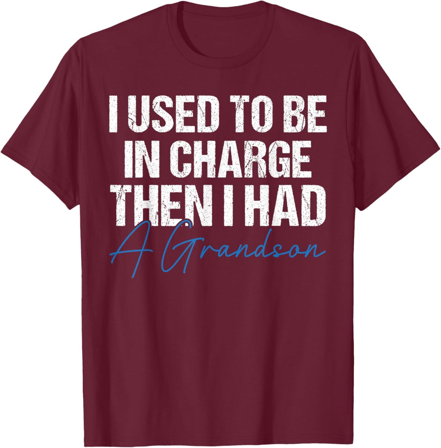 I Used to Be in Charge Then I Had A Grandson Grandpa Papa T-Shirt - T-Shirt | Maroon