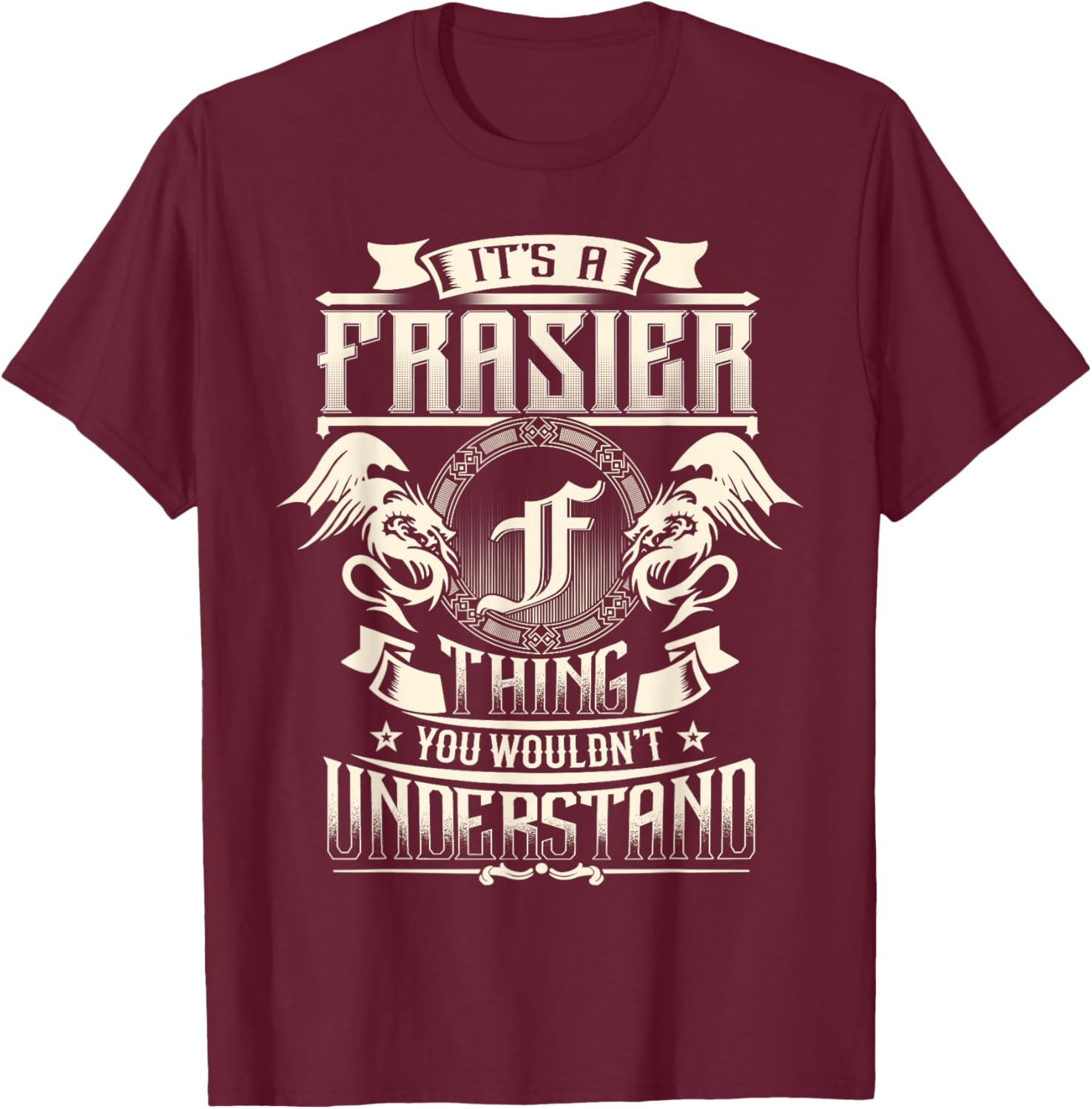 It's A FRASIER Thing You Wouldn't Understand Family Name T-Shirt - T-Shirt | Maroon