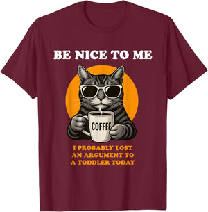 Be Nice to Me I Probably Lost an Argument to A Toddler Today T-Shirt - T-Shirt | Maroon