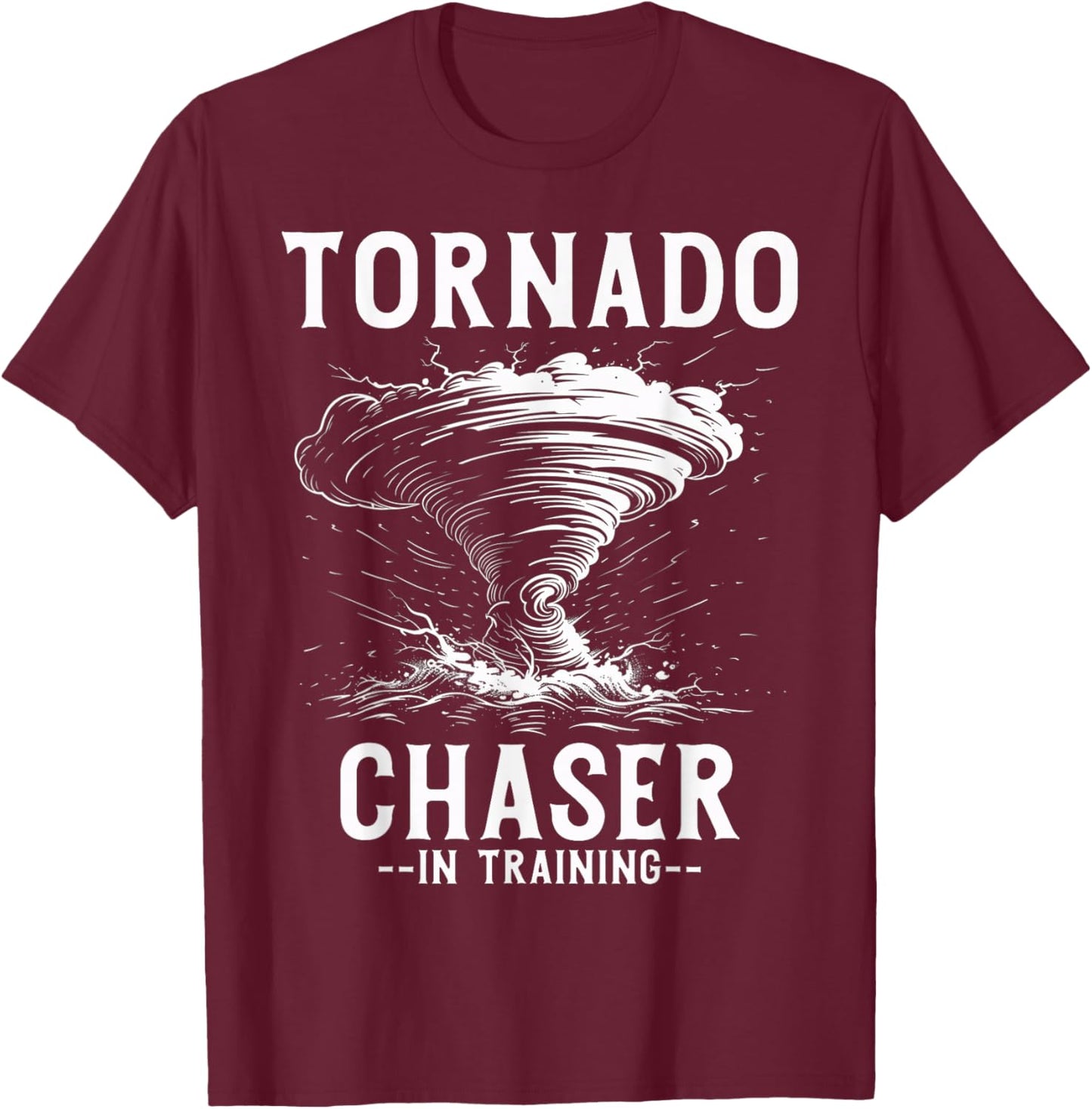 Tornado Chaser In Training Meteorologist Storm Chasing T-Shirt - T-Shirt | Maroon