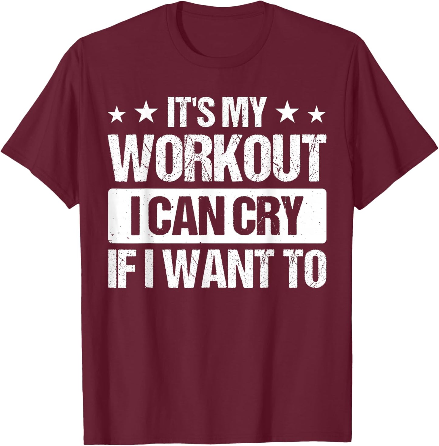It's My Workout I Can Cry If I Want To T-Shirt - T-Shirt | Maroon