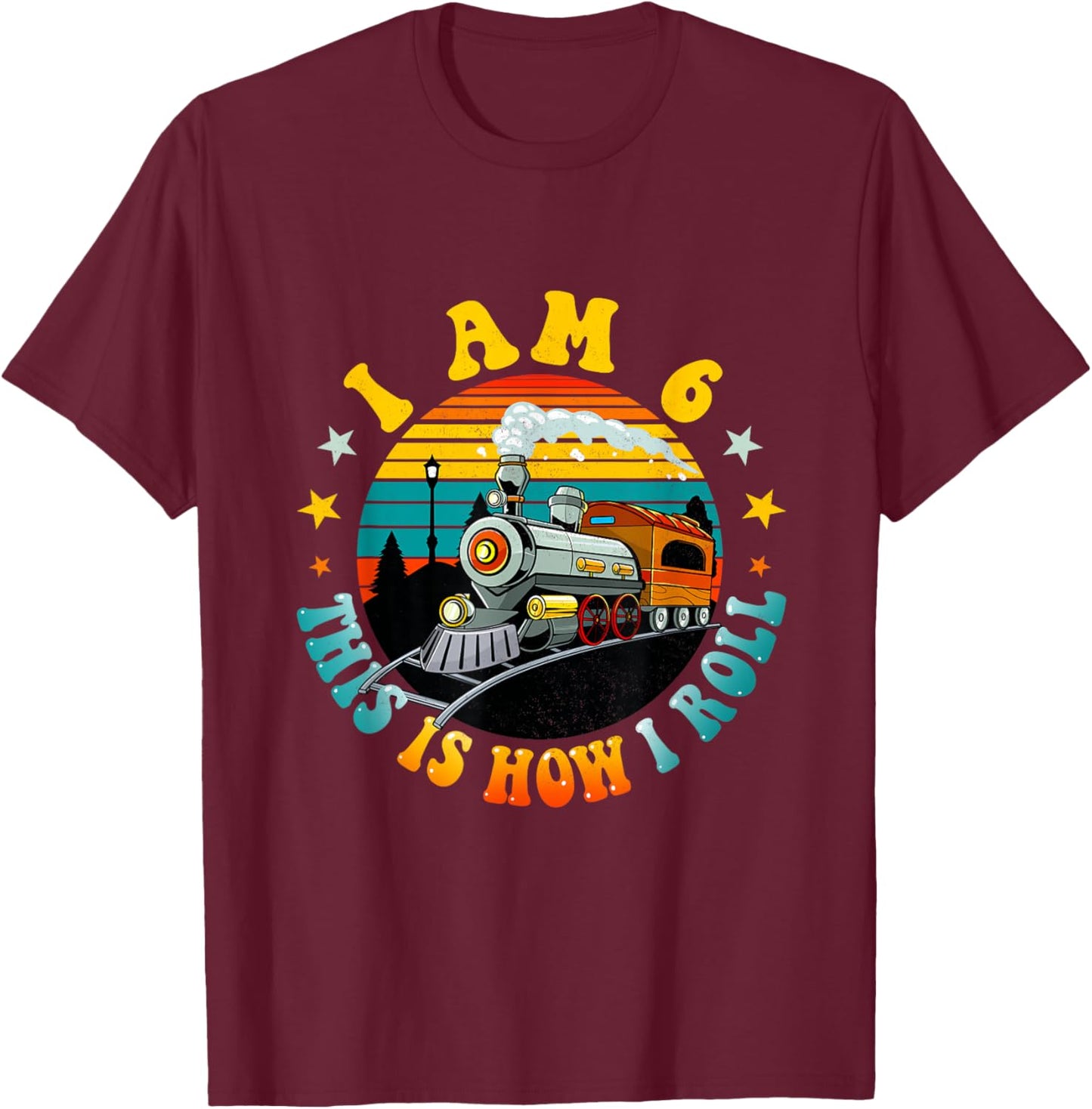 I Am 6 This Is How I Roll Boys Train Fun 6th Birthday Party T-Shirt - T-Shirt | Maroon