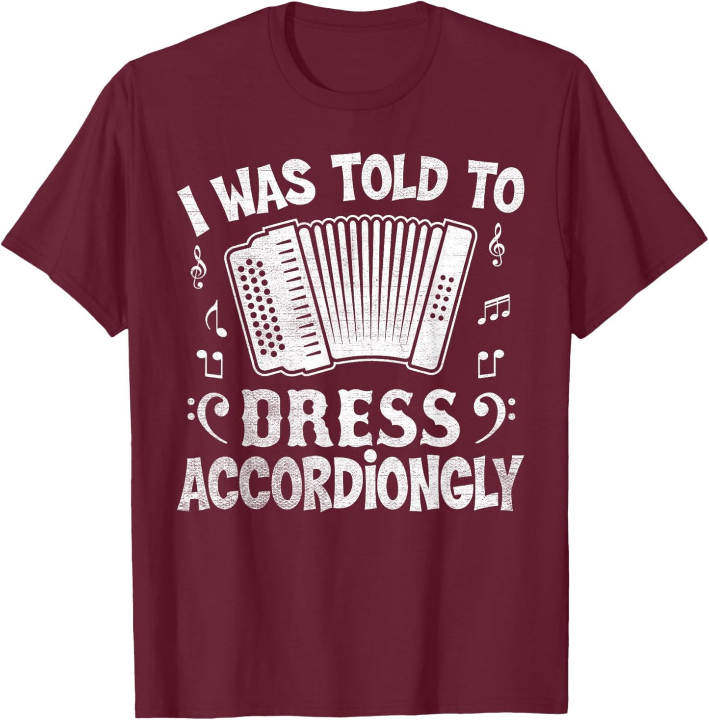 I Was Told to Dress Accordiongly - Accordion Player Pun T-Shirt - T-Shirt | Maroon