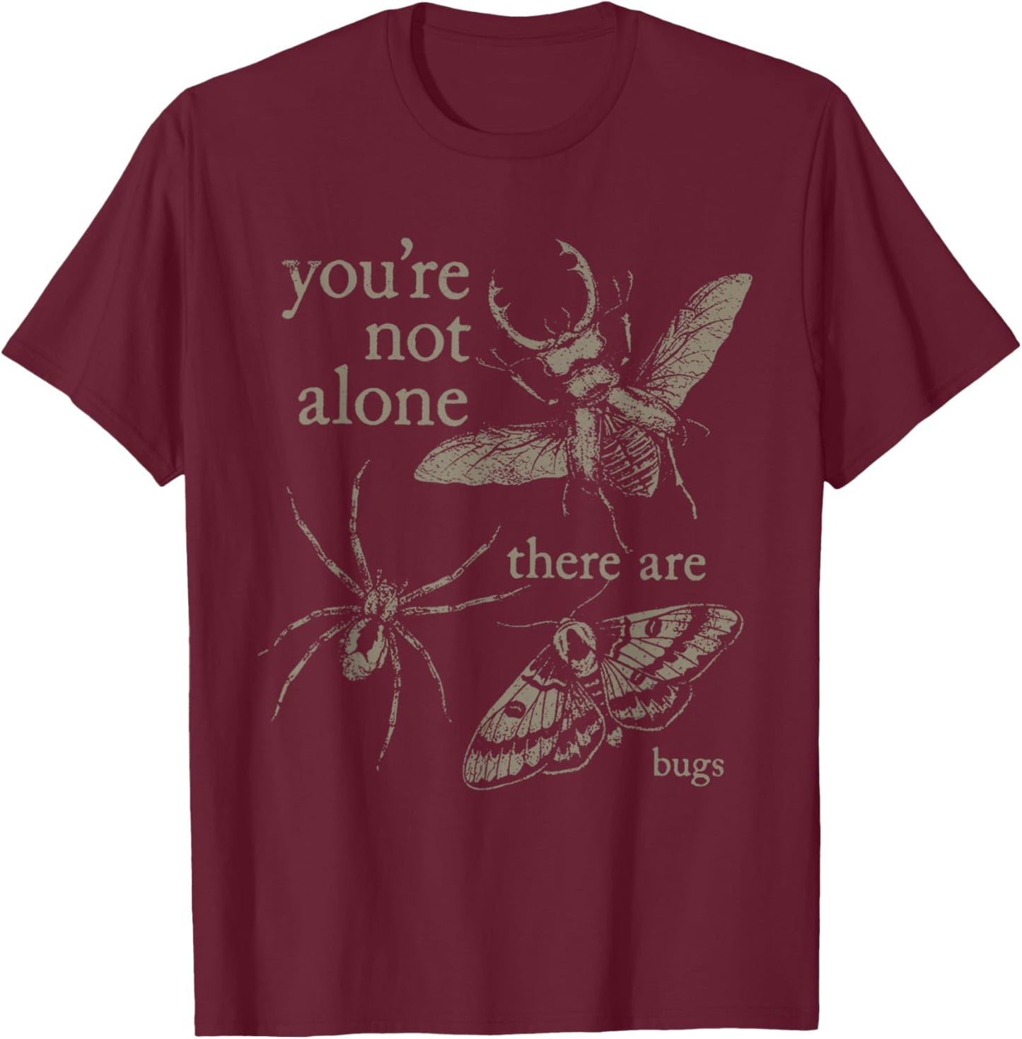 You're Not Alone There are Bugs Creepy Insect Humor Vintage T-Shirt - T-Shirt | Maroon