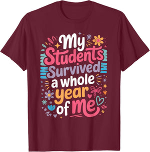 My Students Survived A Whole Year of Me Teacher T-Shirt - T-Shirt | Maroon