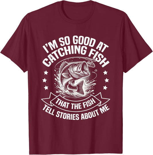 I'm So Good At Catching Fish Funny Fishing Fisherman Design T-Shirt - T-Shirt | Maroon