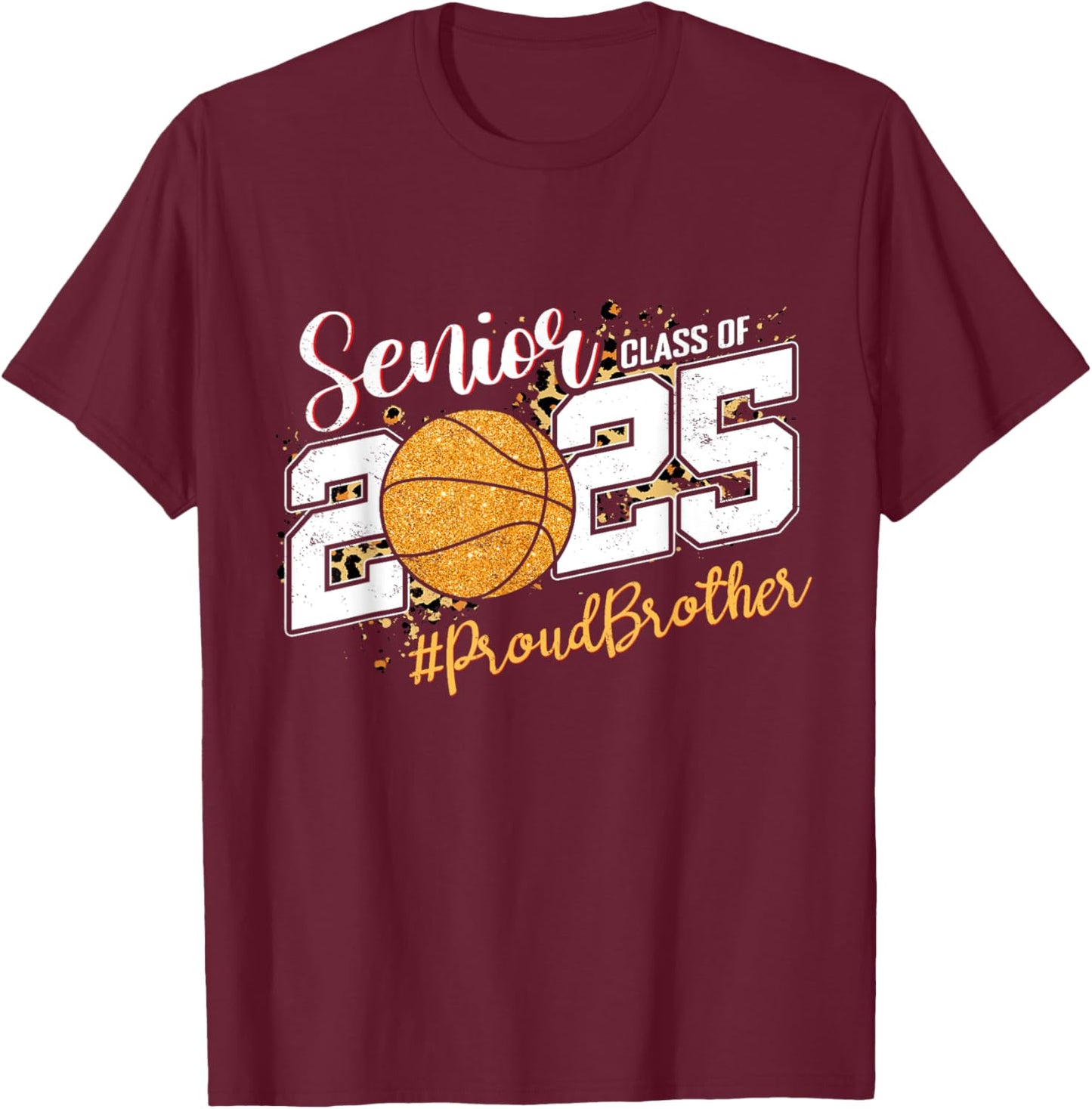 Proud Brother Of A 2025 Senior Basketball Graduation T-Shirt - T-Shirt | Maroon