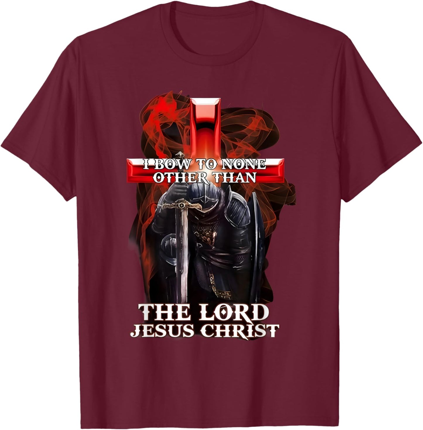 I Bow To Non Other Than The Lord Jesus Christ Knight Templar T-Shirt - T-Shirt | Maroon
