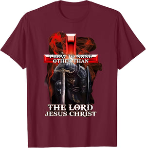 I Bow To Non Other Than The Lord Jesus Christ Knight Templar T-Shirt - T-Shirt | Maroon