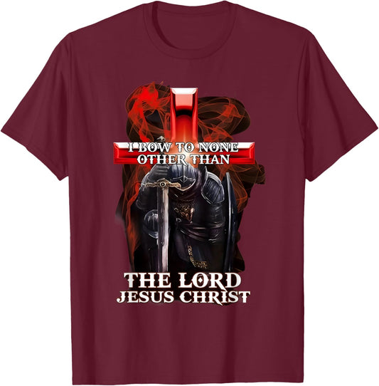 I Bow To Non Other Than The Lord Jesus Christ Knight Templar T-Shirt - T-Shirt | Maroon