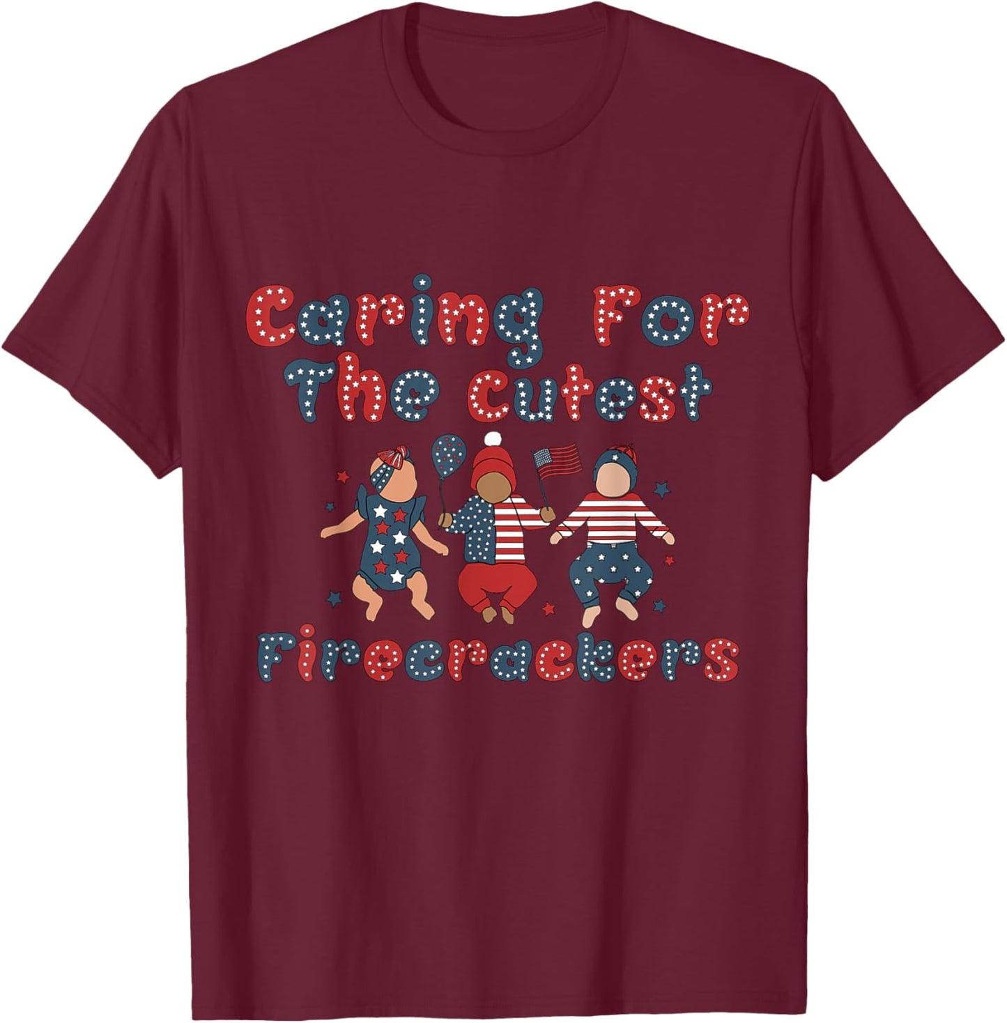 Caring For The Cutest Firecrackers NICU Nurse 4th Of July Women Men T-Shirt - T-Shirt | Maroon