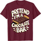 Pretend I'm A Chocolate Bar T-Shirt - T-Shirt | Maroon