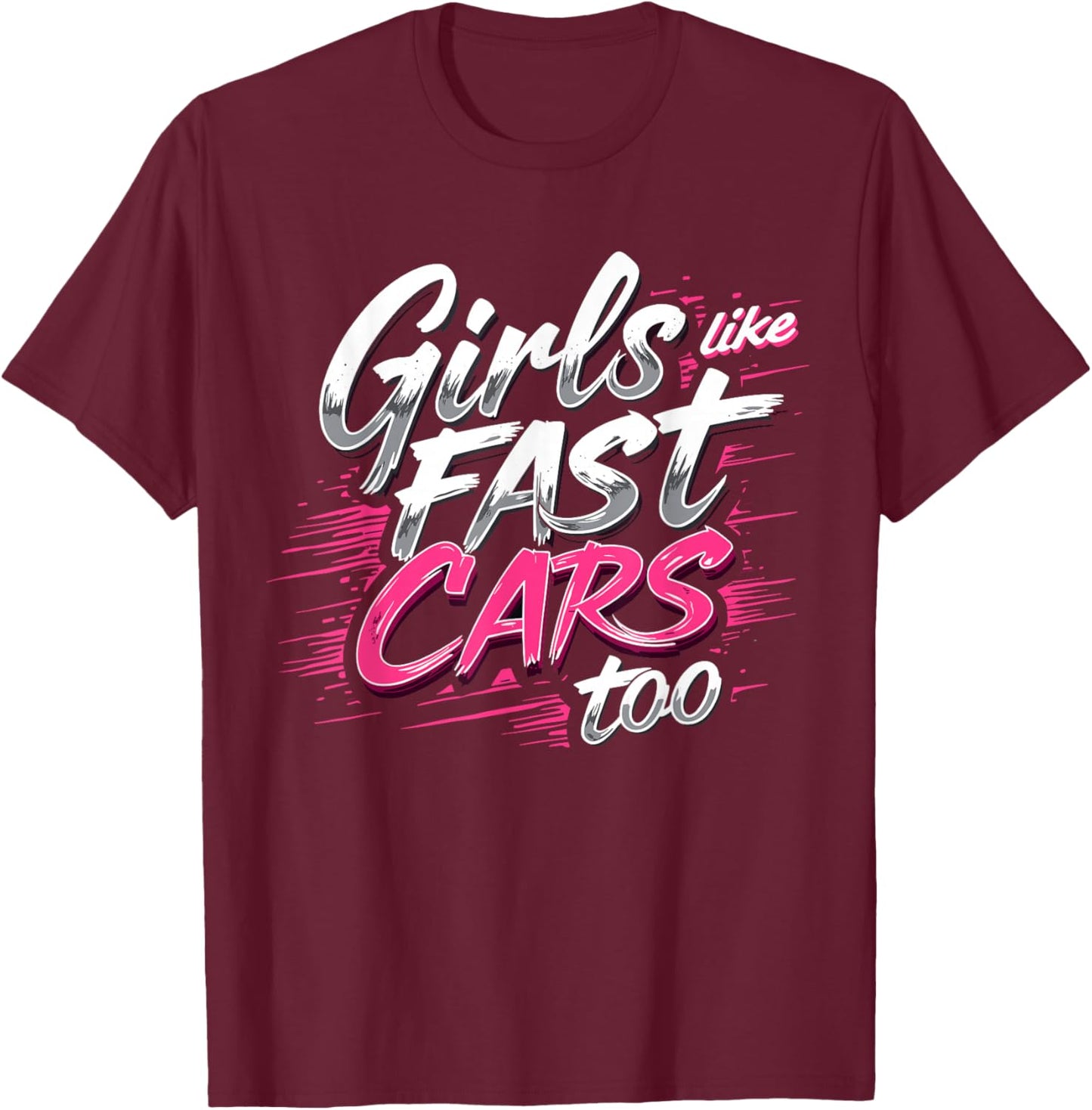 Girls Like Fast Cars Too Fun Racing Lover Design T-Shirt - T-Shirt | Maroon