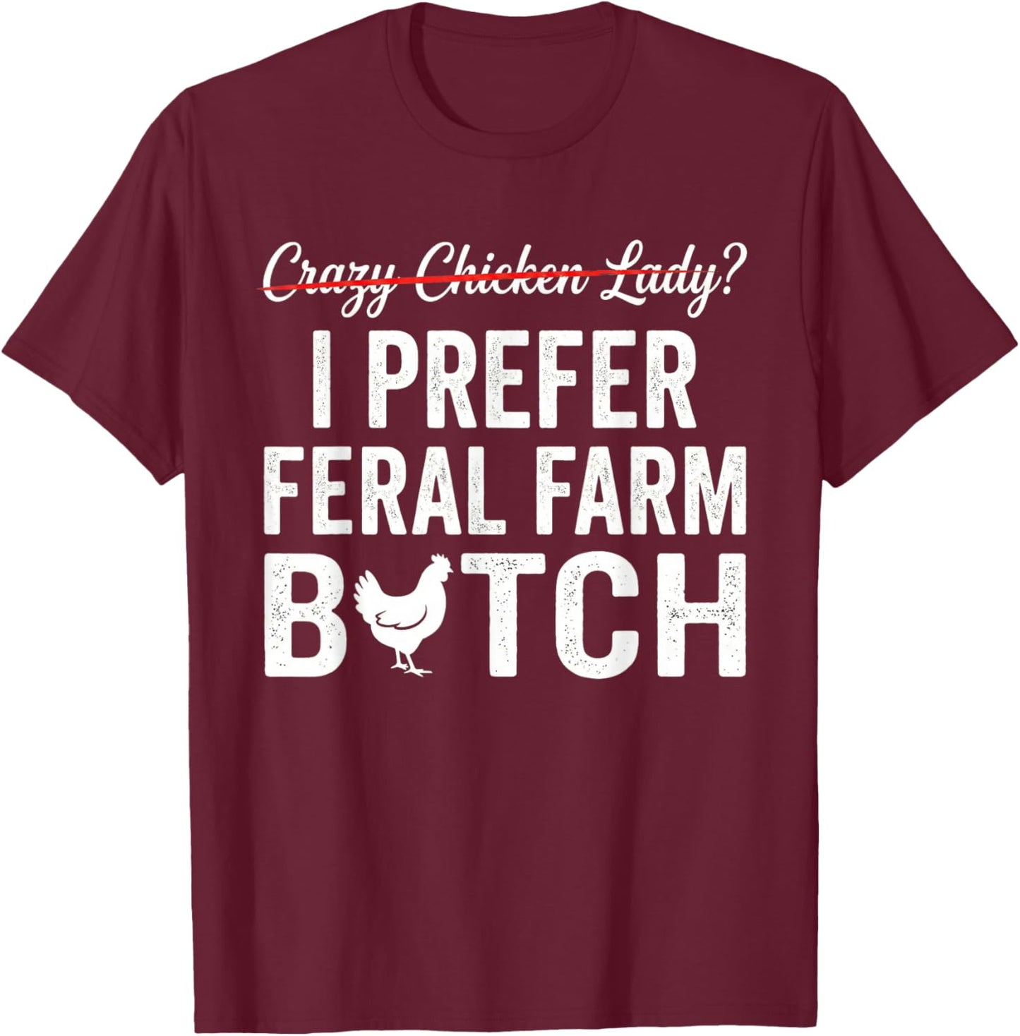 I Prefer Feral Farm Chicken Lady Funny Chicken Lover T-Shirt - T-Shirt | Maroon