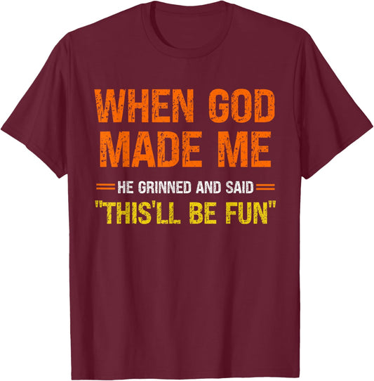 When God Made Me He Grinned and Said Funny Men Women Kids T-Shirt - T-Shirt | Maroon