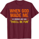 When God Made Me He Grinned and Said Funny Men Women Kids T-Shirt - T-Shirt | Maroon
