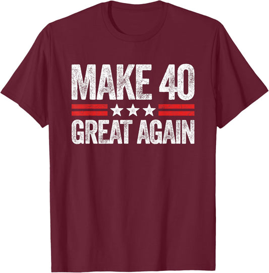 Make 40 Great Again 40th Birthday Patriotic 4th of July T-Shirt - T-Shirt | Maroon