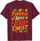 Pumpkin Spice and Jesus Christ Christian Thanksgiving Day T-Shirt - T-Shirt | Maroon