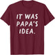 It Was Papa's Idea Kids Girls Boys T-Shirt - T-Shirt | Maroon