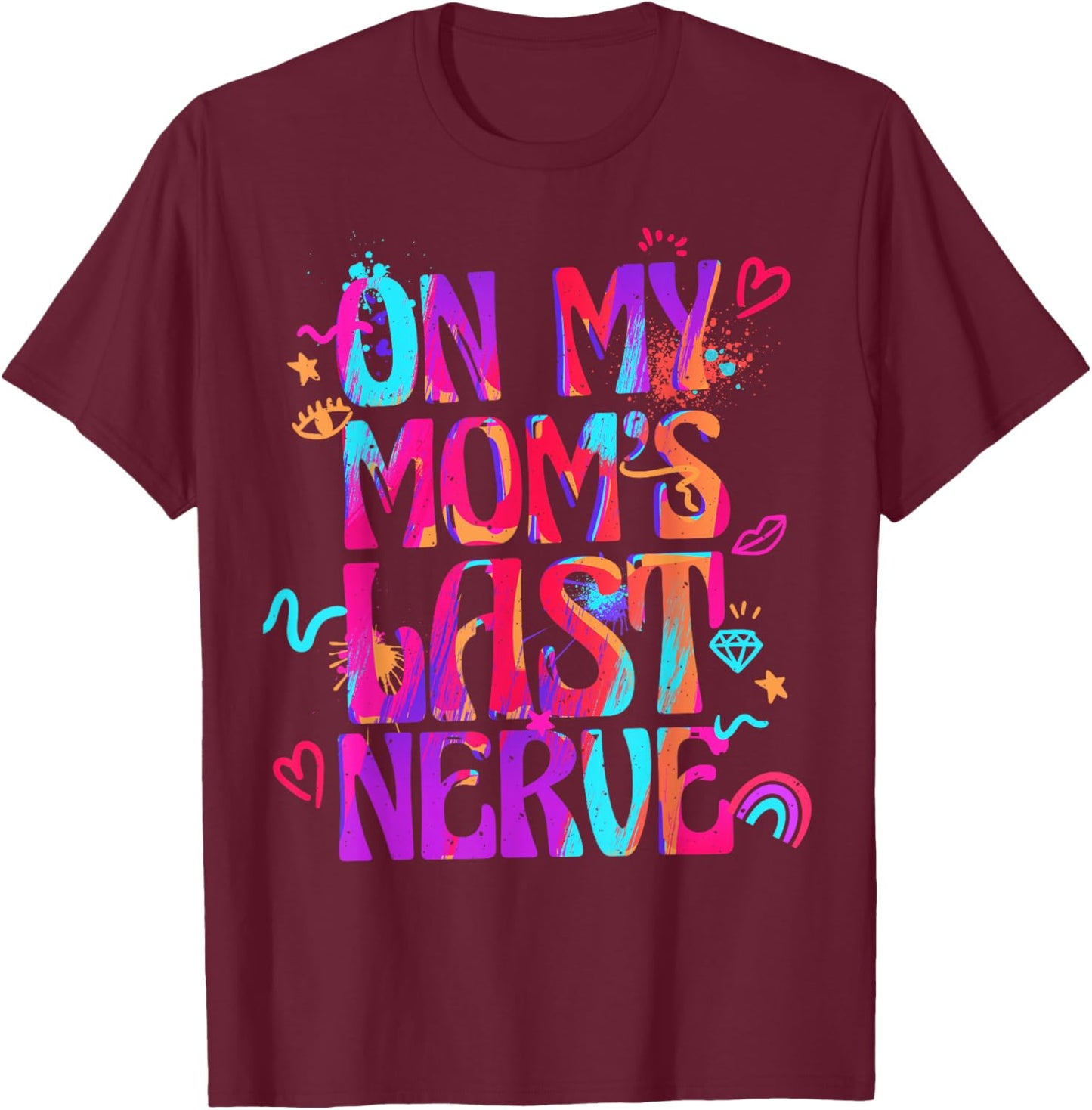 On My Mom's Last Nerve Shirt for Girls Kids Daughters T-Shirt - T-Shirt | Maroon