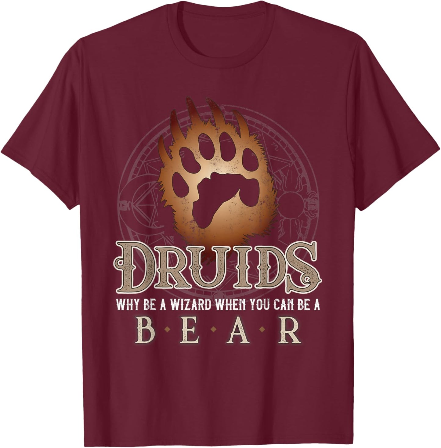 Druids Why Be a Wizard When You Can Be A Bear MMO Gamer T-Shirt - T-Shirt | Maroon