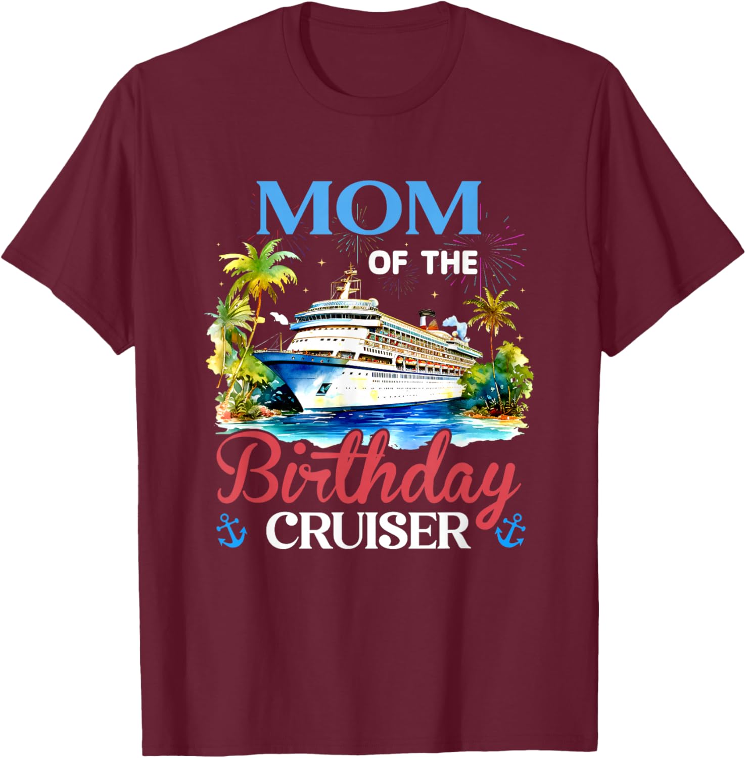 Mom of The Birthday Cruiser Funny Cruise Bday Gifts T-Shirt - T-Shirt | Maroon