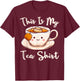 Tea Drinker Tea Lover This Is My Tea Shirt Tea Humor Drinker T-Shirt - T-Shirt | Maroon