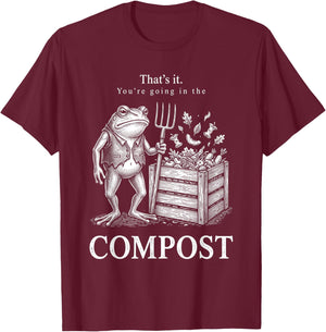 That's It You're Going in The Compost Frog Gardening Funny T-Shirt - T-Shirt | Maroon