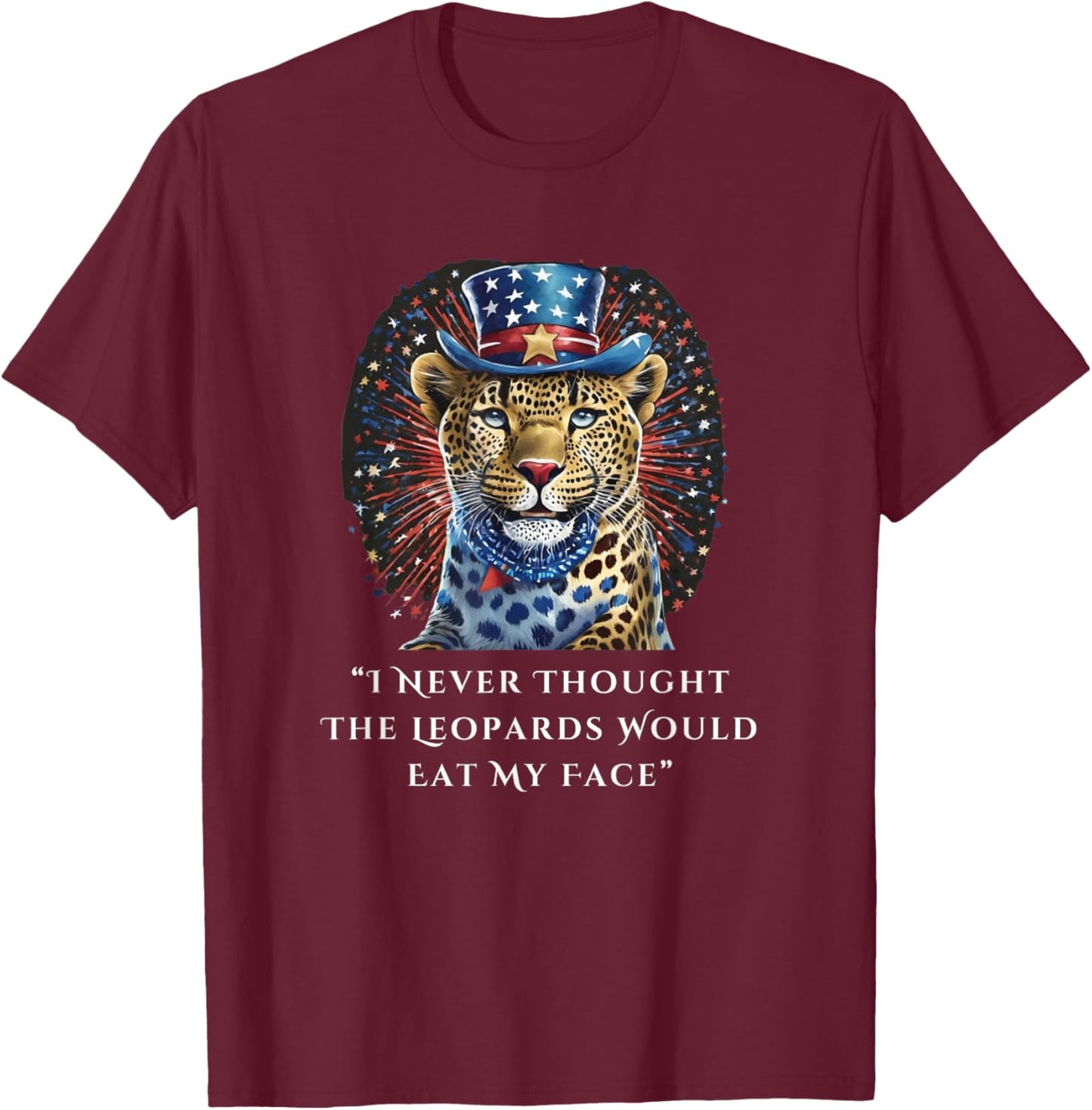 I Never Thought The Leopards Would Eat My Face T-Shirt - T-Shirt | Maroon