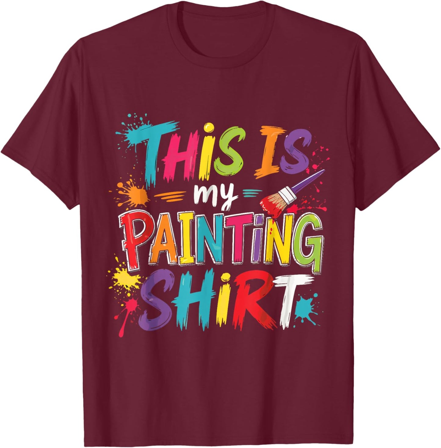 This is My Painting Shirt Funny Art Lovers Present Women Men T-Shirt - T-Shirt | Maroon