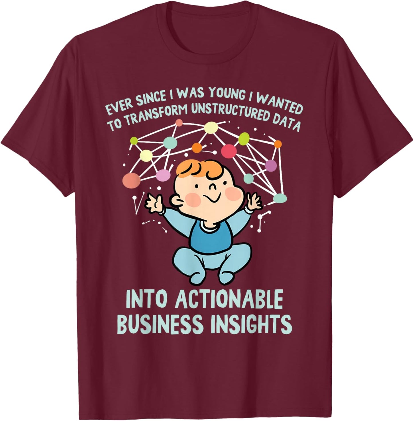 Ever Since I was Young I Wanted Transform Unstructured Data T-Shirt - T-Shirt | Maroon