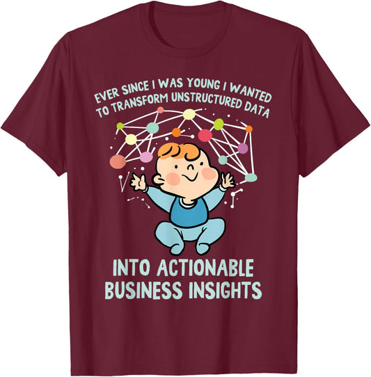 Ever Since I was Young I Wanted Transform Unstructured Data T-Shirt - T-Shirt | Maroon