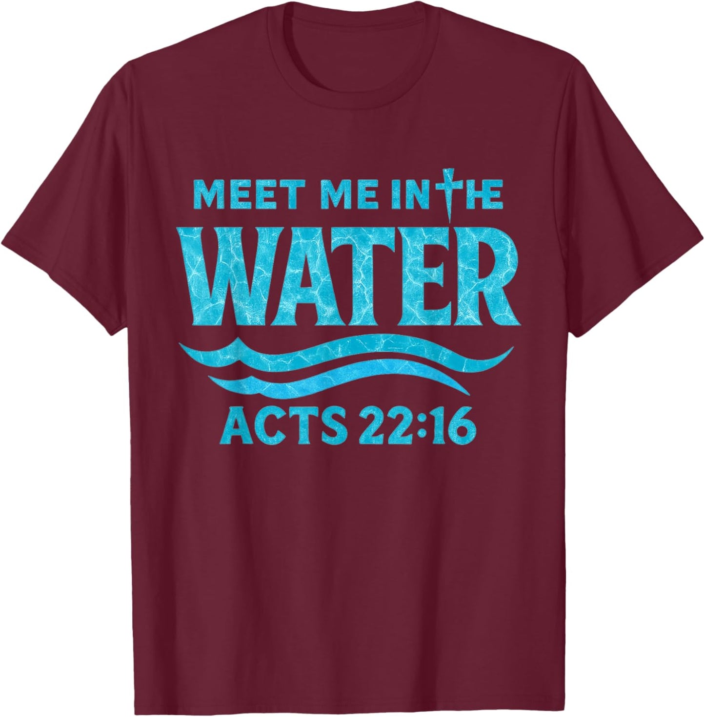 Meet Me in The Water Bible Verse Jesus God Funny Quote T-Shirt - T-Shirt | Maroon