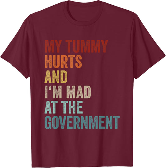 My Tummy Hurts And Im Mad At The Government Ironic Retro T-Shirt - T-Shirt | Maroon