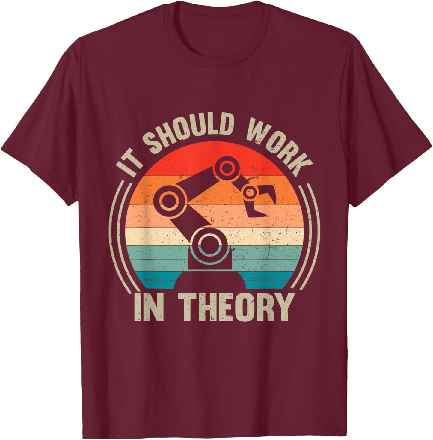Vintage It Should Work in Theory Funny Robotics Lover T-Shirt - T-Shirt | Maroon