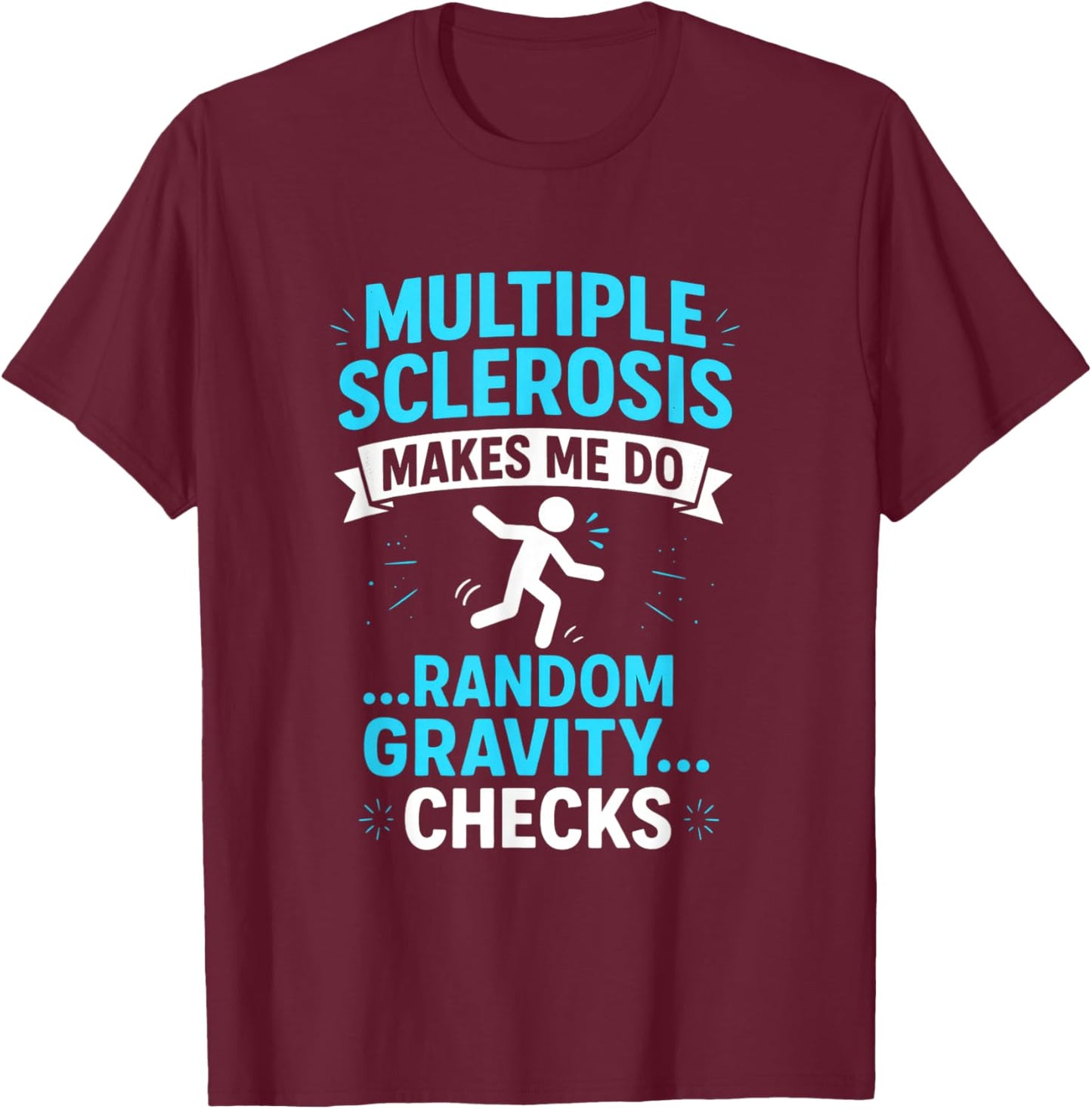 Multiple Sclerosis Makes ME DO - MS Awareness Funny T-Shirt - T-Shirt | Maroon