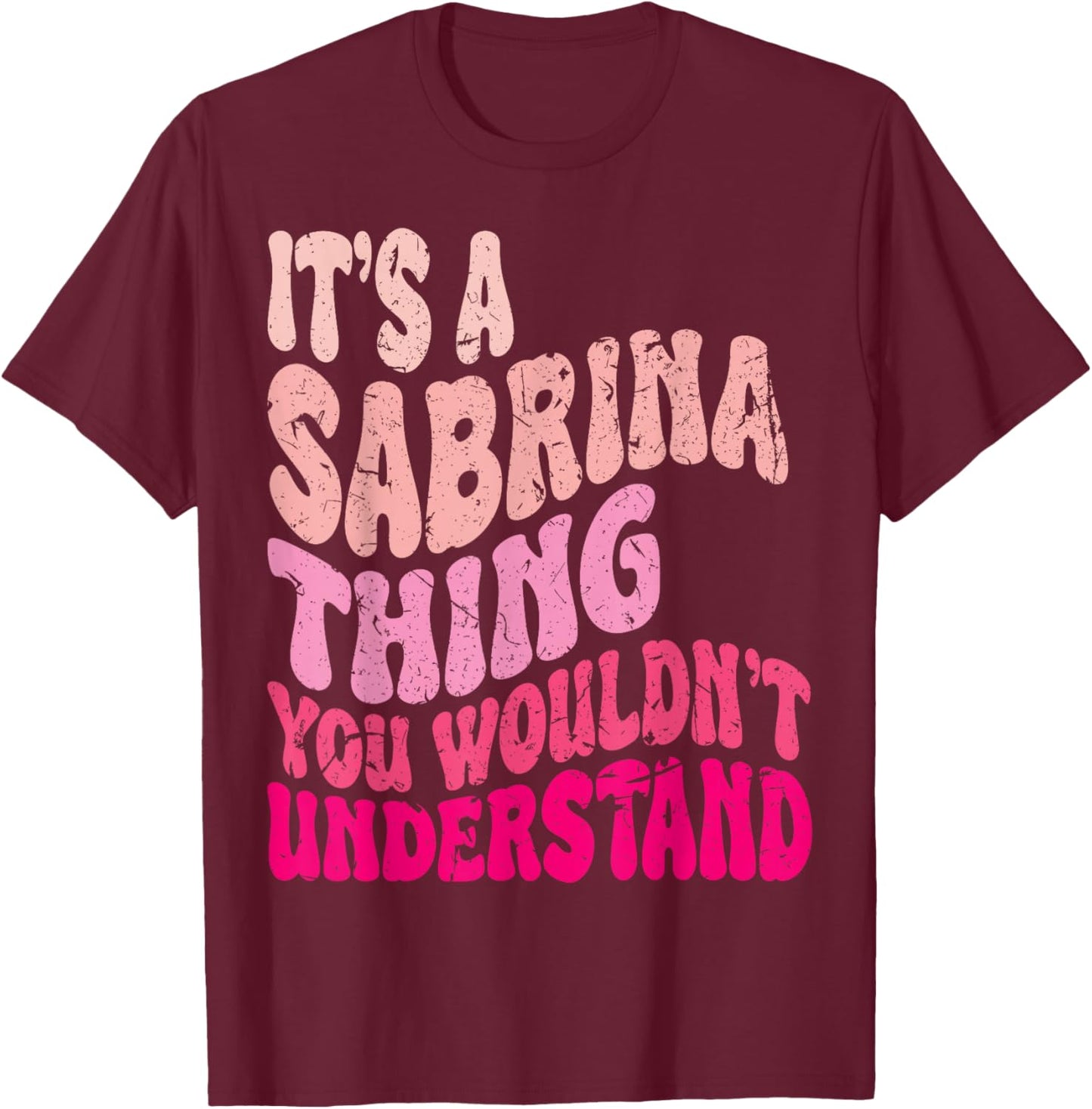 It's A Sabrina Thing You Wouldn't Understand Groovy Girls T-Shirt - T-Shirt | Maroon
