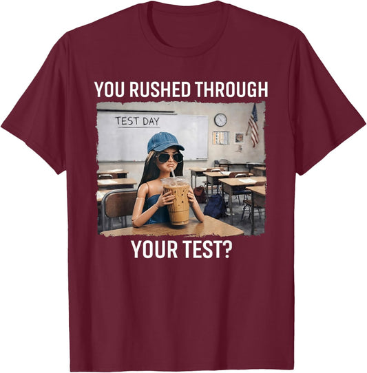 You Rushed Through Your Test Funny Test Day Meme Girl T-Shirt - T-Shirt | Maroon