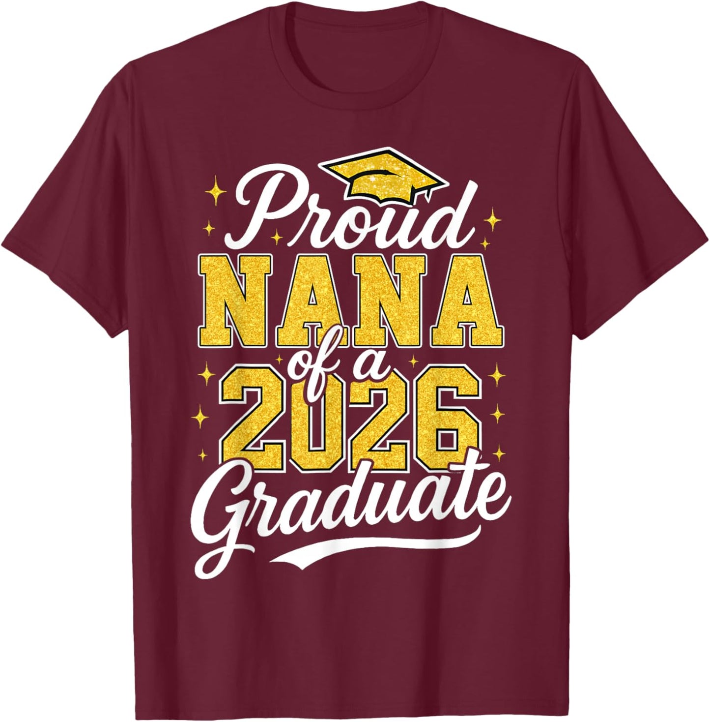 Proud Nana of A 2026 Graduate Class of 2026 Graduation T-Shirt - T-Shirt | Maroon